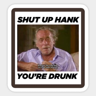 Hank is drunk Sticker